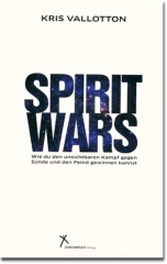 Spirit Wars – Wie du den unsichtbaren Kampf gegen Sünde und den Feind gewinne kannst